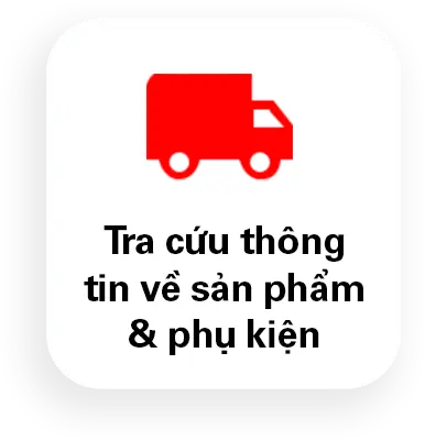 Tra cứu thông tin về sản phẩm & phụ kiện