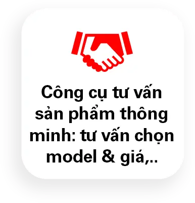 Công cụ tư vấn sản phẩm thông minh: tư vấn chọn model & giá,..